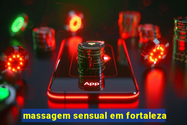 massagem sensual em fortaleza